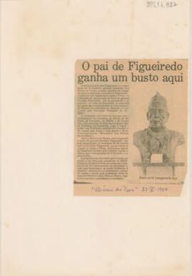 O pai de Figueiredo ganha um busto aqui